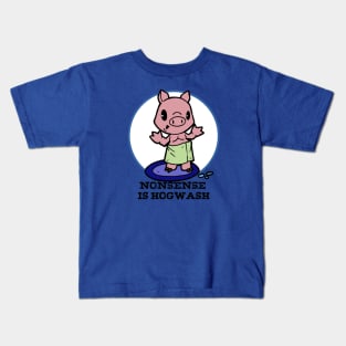 Nonsense is hogwash Kids T-Shirt